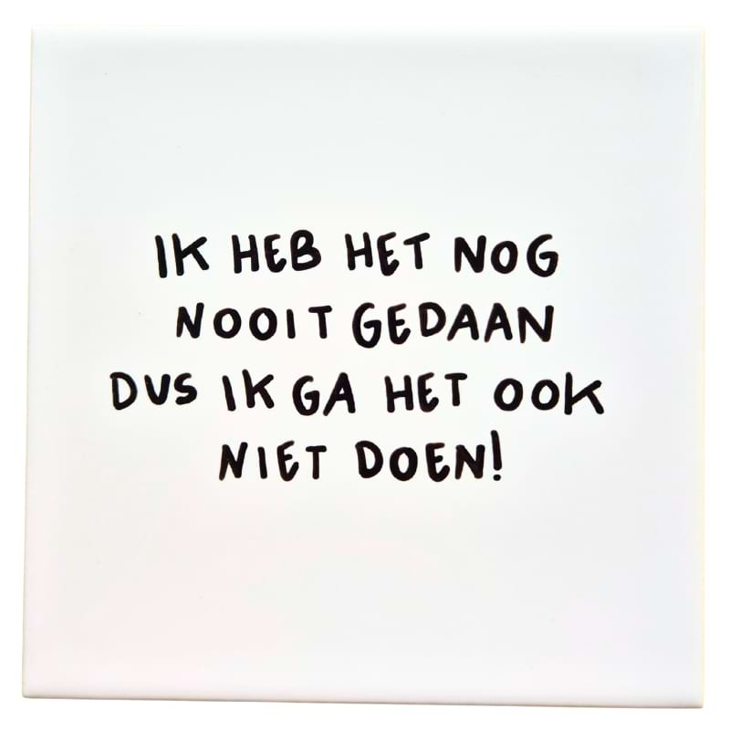 Wandtegel Ik ga het ook niet doen