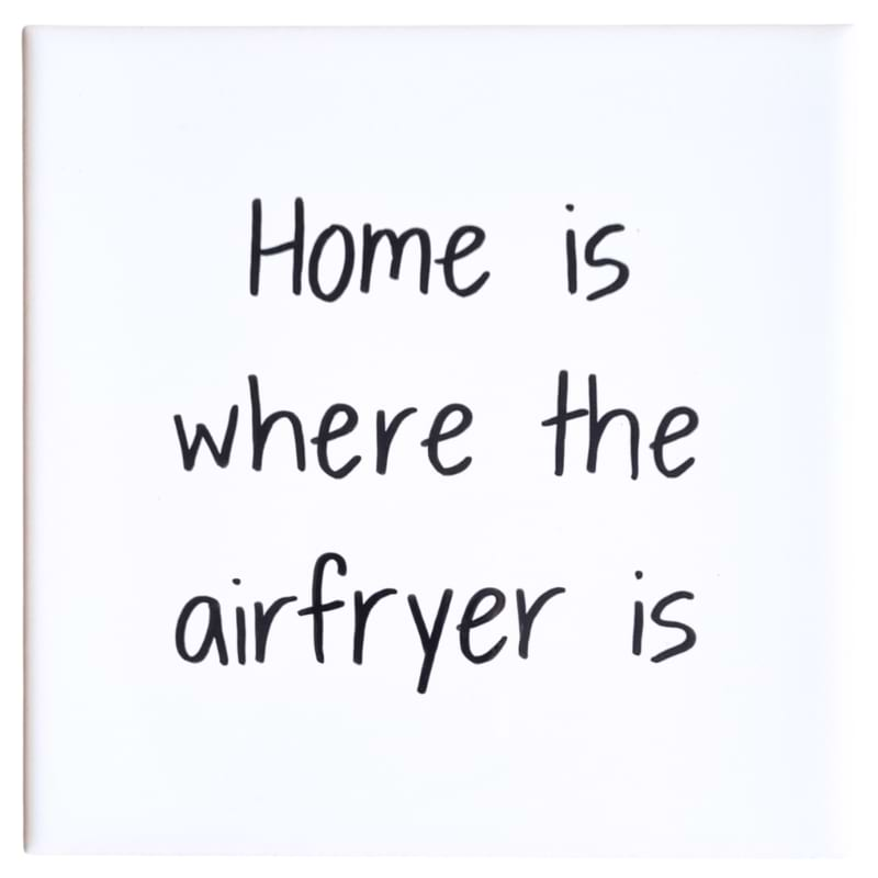 Wandtegel Home is where the airfryer is