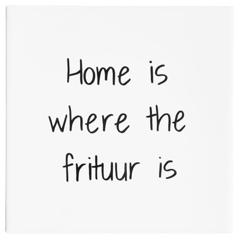 Wandtegel Home is where the frituur is